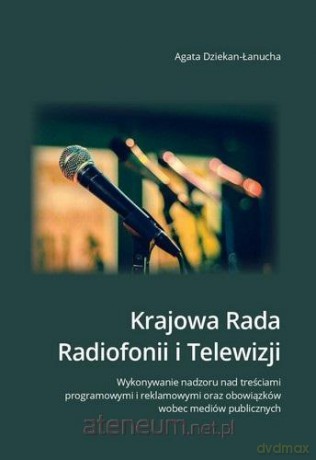 Krajowa Rada Radiofonii i Telewizji. Wykonanie - Agata Dziekan-Łanucha [KSIĄŻKA]