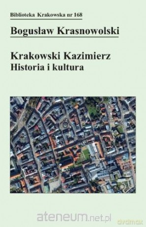 Krakowski Kazimierz: Historia i kultura - Bogusław Krasnowolski [KSIĄŻKA]