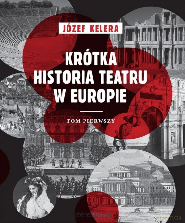 Krótka historia teatru w Europie (Tom 1) - Józef Kelera [KSIĄŻKA]