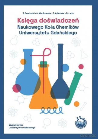 Księga doświadczeń Naukowego Koła Chemików - Tomasz Swebocki, Agnieszka Manikowska, Elżbieta Adamska, Daria Łada [KSIĄŻKA]
