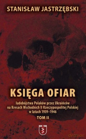 Księga ofiar ludobójstwa Polaków przez... (Tom 2) - Stanisław Jastrzębski [KSIĄŻKA]