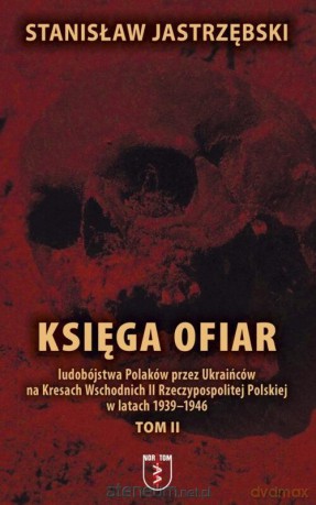 Księga ofiar ludobójstwa Polaków przez... (Tom 2) - Stanisław Jastrzębski [KSIĄŻKA]