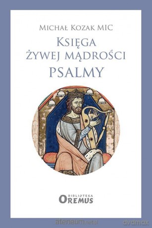 Księga żywej mądrości Psalmy - Michał Kozak MIC [KSIĄŻKA]