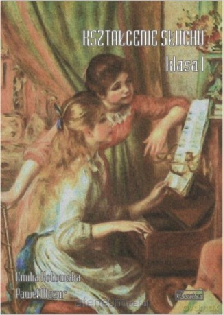 Kształcenie słuchu klasa 1 - Emilia Kotowska, Paweł Mazur [KSIĄŻKA]