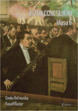Kształcenie słuchu klasa 6 - Emilia Kotowska, Paweł Mazur [KSIĄŻKA]