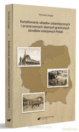 Kształtowanie układów urbanistycznych - Weronika Dragan [KSIĄŻKA]