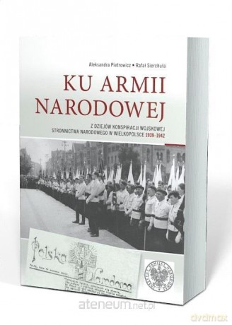 Ku Armii Narodowej - Rafał Sierchuła, Aleksandra Pietrowicz [KSIĄŻKA]