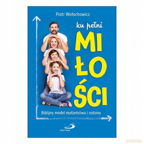 Ku pełni miłości - Piotr Wołochowicz [KSIĄŻKA]