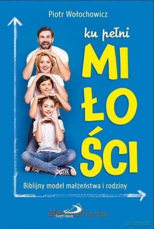 Ku pełni miłości - Piotr Wołochowicz [KSIĄŻKA]