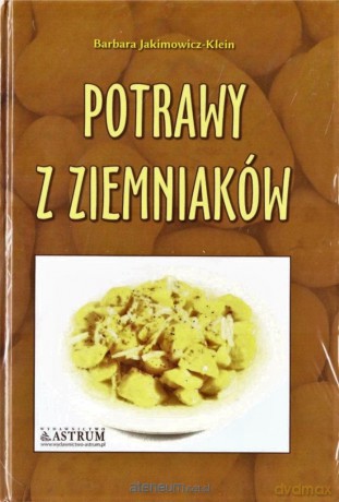 Kuchnia klasyczna. Potrawy z ziemniaków A4 - Barbara Jakimowicz-Klein [KSIĄŻKA]