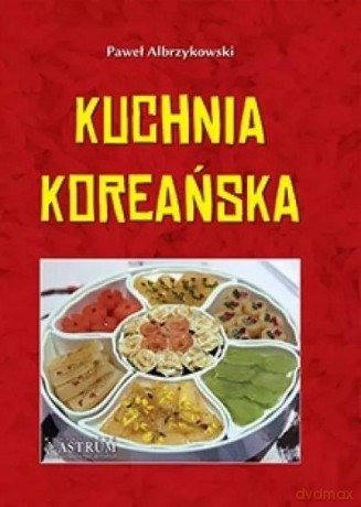 Kuchnia koreańska - Paweł Albrzykowski [KSIĄŻKA]