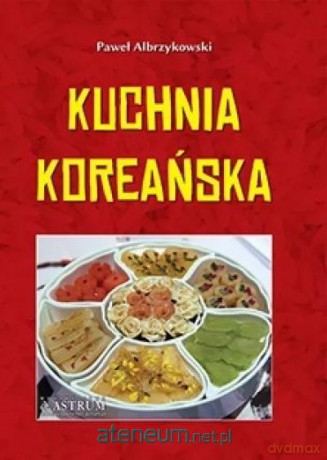 Kuchnia koreańska - Paweł Albrzykowski [KSIĄŻKA]