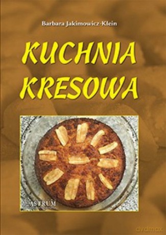 Kuchnia kresowa - Barbara Jakimowicz-Klein [KSIĄŻKA]