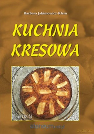 Kuchnia kresowa - Barbara Jakimowicz-Klein [KSIĄŻKA]