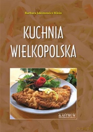 Kuchnia wielkopolska A4 - Barbara Jakimowicz-Klein [KSIĄŻKA]