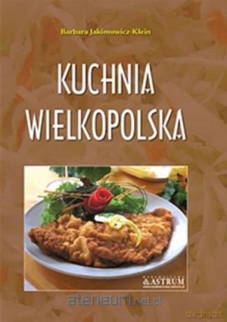 Kuchnia wielkopolska A4 - Barbara Jakimowicz-Klein [KSIĄŻKA]