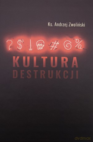 Kultura destrukcji - Andrzej Zwoliński [KSIĄŻKA]