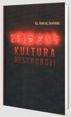 Kultura destrukcji - Andrzej Zwoliński [KSIĄŻKA]