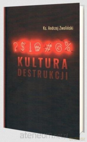 Kultura destrukcji - Andrzej Zwoliński [KSIĄŻKA]