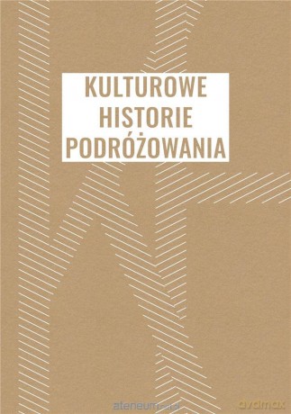 Kulturowe historie podróżowania - Barbara Orzeł [KSIĄŻKA]
