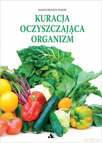Kuracja oczyszczająca organizm - Małgorzata Wąsik [KSIĄŻKA]