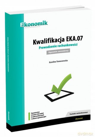 Kwalifikacja EKA.07. Prowadzenie rachunkowości egz - Karolina Tomaszewska [KSIĄŻKA]