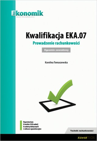 Kwalifikacja EKA.07. Prowadzenie rachunkowości egz - Karolina Tomaszewska [KSIĄŻKA]