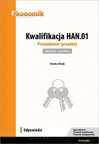Kwalifikacja HAN.01. Prowadzenie sprzedaży. Odp. - Monika Wolak [KSIĄŻKA]