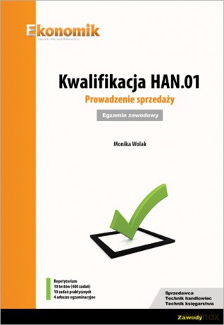 Kwalifikacja HAN.01. Prowadzenie sprzedaży.Egzamin - Monika Wolak [KSIĄŻKA]