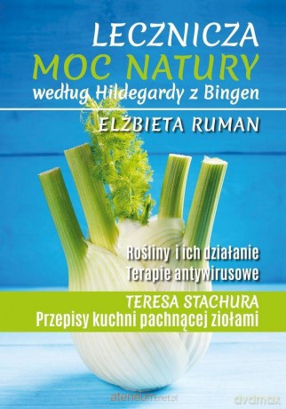 Lecznicza moc natury według Hildegardy - Elżbieta Ruman [KSIĄŻKA]