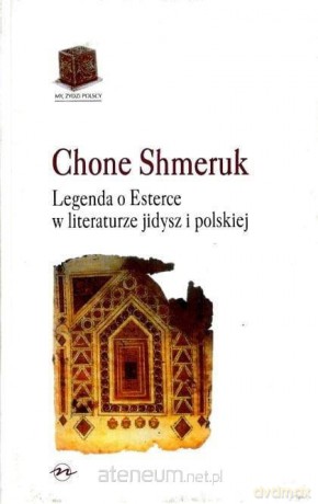 Legenda o Esterce w literaturze jidysz i polskiej - Chone Shmeruk [KSIĄŻKA]