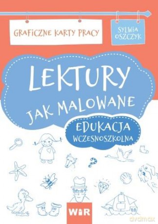 Lektury jak malowane - edukacja wczesnoszkolna Karty pracy - Sylwia Oszczyk [KSIĄŻKA]