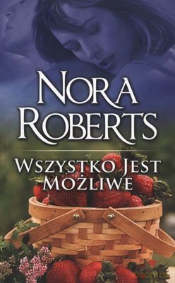 Wszystko Jest Możliwe Wyd.Kieszonkowe - Nora Roberts [KSIĄŻKA]
