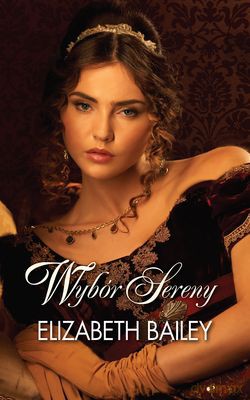 Wybór Sereny - Elizabeth Bailey [KSIĄŻKA]