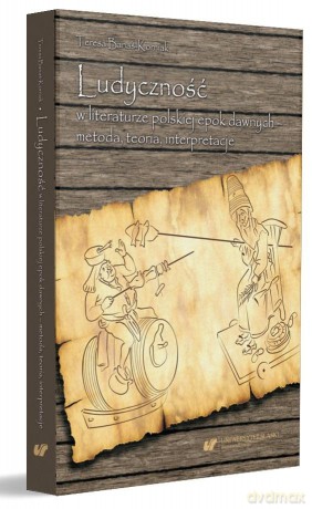 Ludyczność w literaturze polskiej epok dawnych - Teresa Banaś-Korniak [KSIĄŻKA]