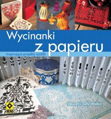 Wycinanki Z Papieru Inspirujące Projekty Ozdób - Stewart I Sally Walton [KSIĄŻKA]