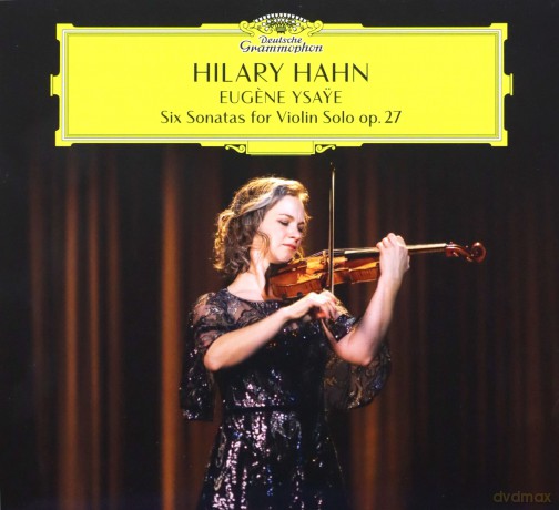 Hilary Hahn: Ysaye: 6 Sonatas For Violin Solo, Op. 27 [CD]