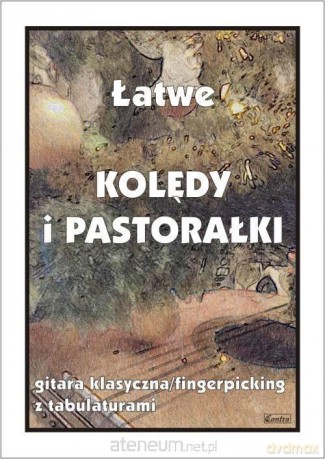 Łatwe Kolędy i pastorałki. Gitara klasyczna - M. Pawełek [KSIĄŻKA]