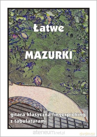 Łatwe Mazurki - gitara klasyczna/fingerpicking - M. Pawełek [KSIĄŻKA]