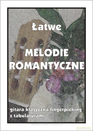 Łatwe melodie romantyczne. Gitara klasyczna - M. Pawełek [KSIĄŻKA]