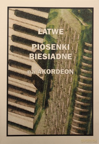 Łatwe Piosenki biesiadne na akordeon - Piotr Śmiejczak [KSIĄŻKA]
