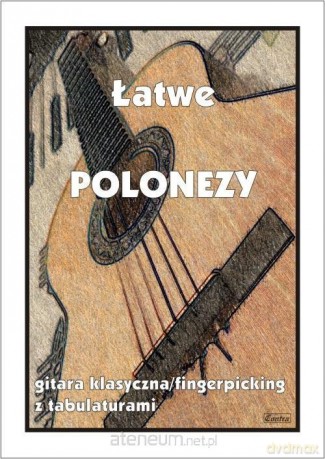 Łatwe polonezy. Gitara klasyczna/fingerpicking - M. Pawełek [KSIĄŻKA]