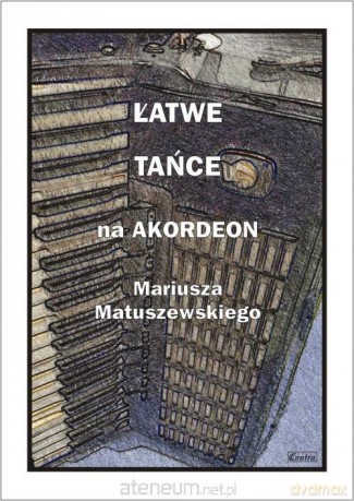 Łatwe tańce na akordeon Mariusza Matuszewskiego [KSIĄŻKA]