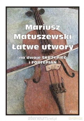 Łatwe utwory na dwoje skrzypiec i fortepian - Mariusz Matuszewski [KSIĄŻKA]