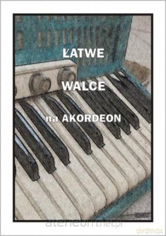 Łatwe Walce na akordeon - Piotr Śmiejczak [KSIĄŻKA]