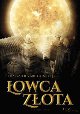 Łowca Złota (Tom 1) - Krzysztof Zabiegliński [KSIĄŻKA]