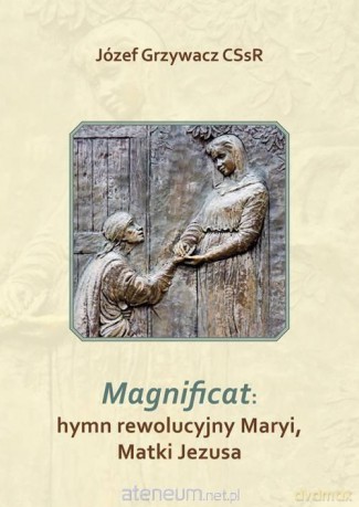 Magnificat: hymn rewolucyjny Maryi, Matki Jezusa - Józef Grzywacz CSsR [KSIĄŻKA]