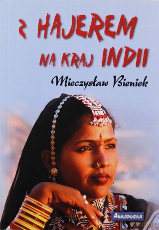 Z Hajerem na kraj Indii wyd.2012 - Mieczyslaw Bieniek [KSIĄŻKA]