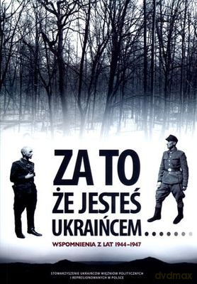 Za To Że Jesteś Ukraińcem... Wspomnienia Z Lat 1944-1947 [KSIĄŻKA]