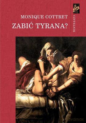 Zabić Tyrana Tw - Monique Cottret [KSIĄŻKA]